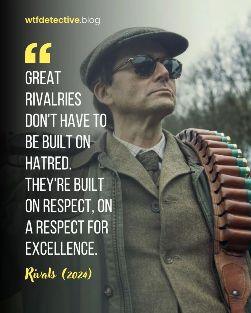 rivals 2024 quote,rivals disney series quote, david tennant 2024 quote,  built on respect, respect quotes tv show.  Lord Tony Baddingham quote 