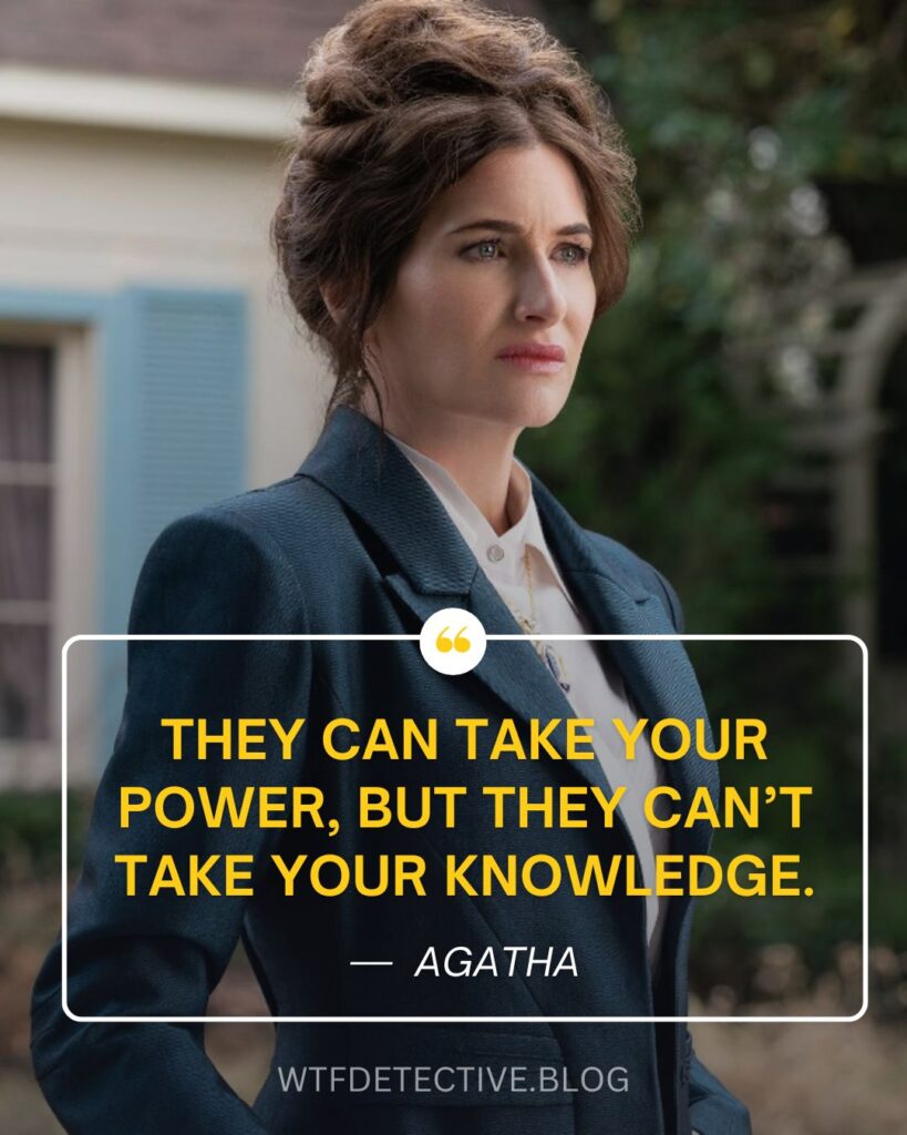 They can take your power, but they can’t take your knowledge.
agatha quotes 2024, agatha harkness, agatha alla along quote, disney series quote 2024, disney tv show