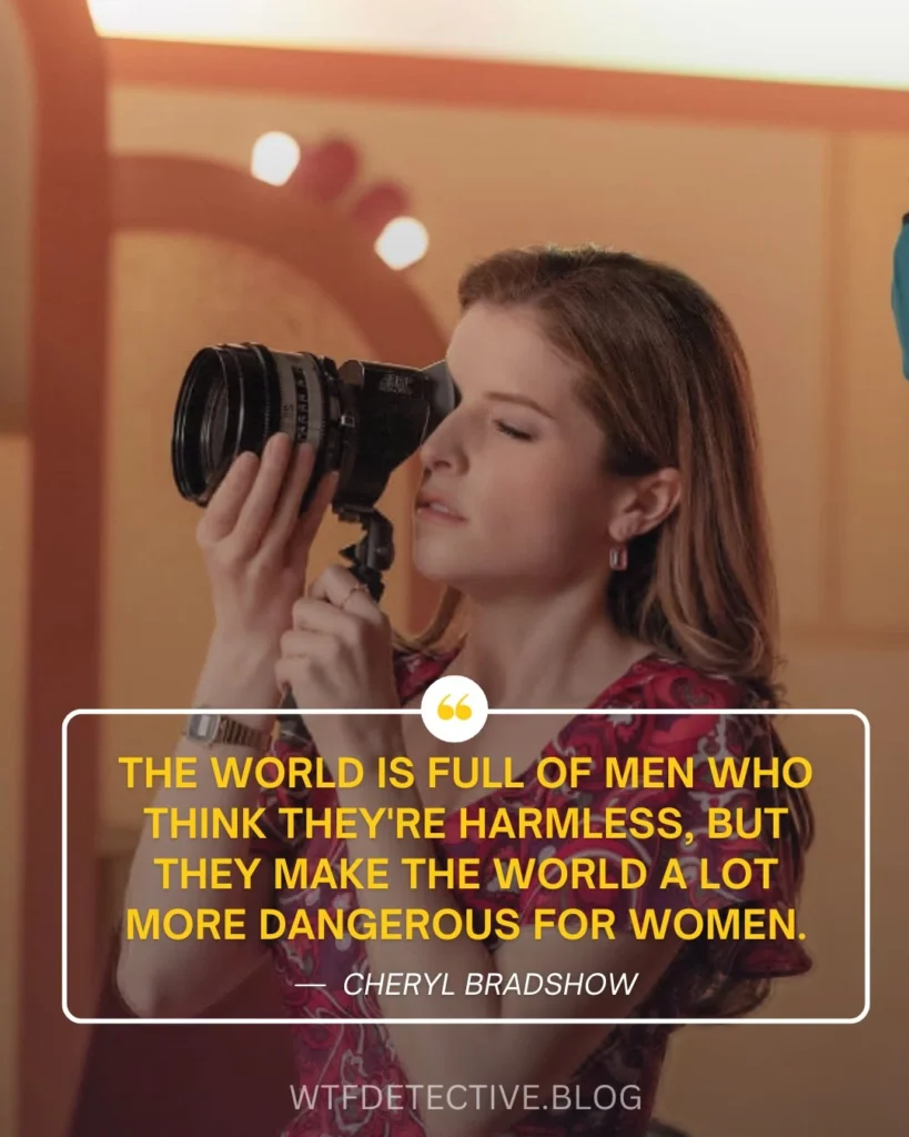 woman of the hour 2024 quotes, anna kendrick quotes 2024, netflix movie quotes, cheryl bradshow quotes, anna kendrick 2023 netflix movie, full of men they are harmelss, dangerous for women