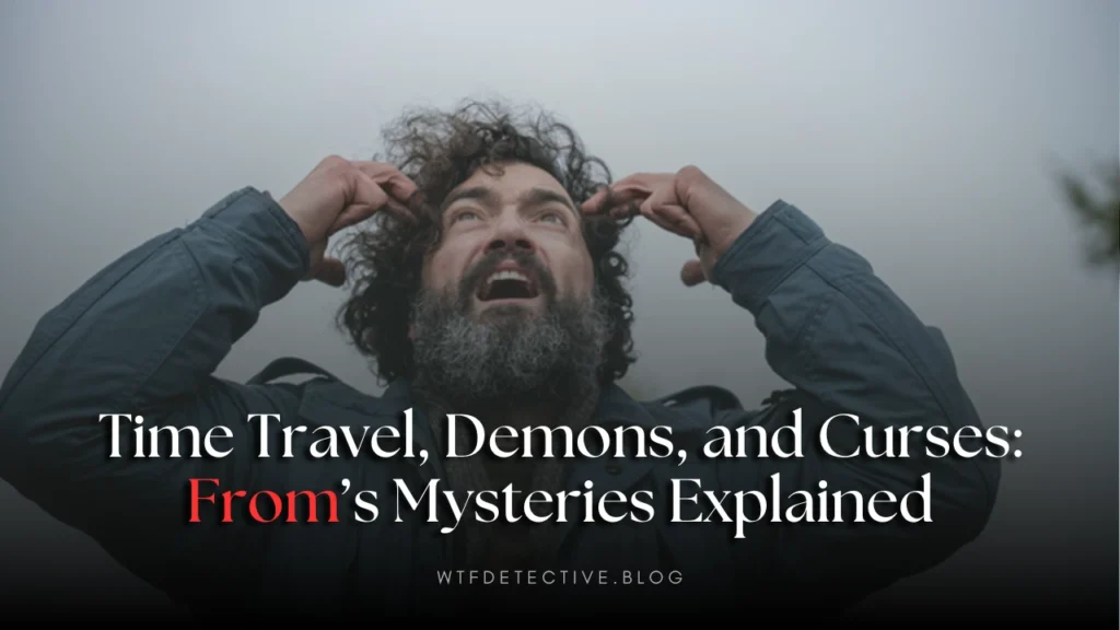 Time Travel, Demons, and Curses: From’s Biggest Mysteries Explained