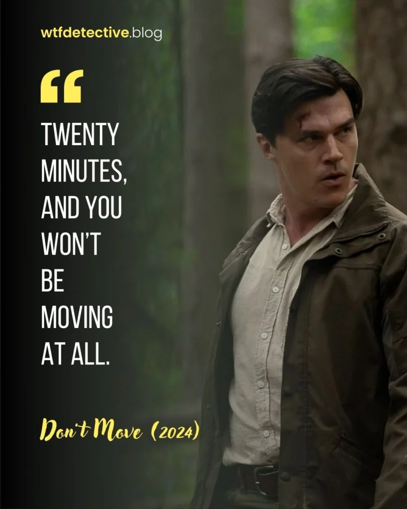 Don't Move quotes, Don't Move Netflix quote, Don't Move 2024 movie quotes, Don't Move 2024 quotes, Don't Move movie quotes, Finn Wittrock quotes, Richard quotes. twenty minutes quote