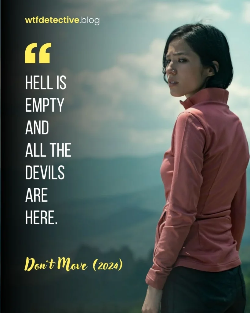 Don't Move quotes, Don't Move Netflix quote, Don't Move 2024 movie quotes, Don't Move 2024 quotes, Don't Move movie quotes, Kelsey Asbille quote, Iris quotes, hell is empty quote