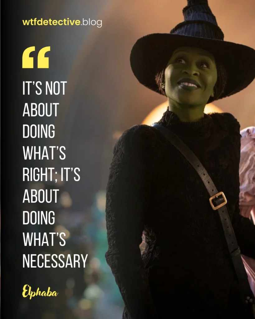 wicked 2024 quote, wicked 2024 movie lines and dialogues, Cynthia Erivo sayings, Elphaba quotes, doing what's necessary