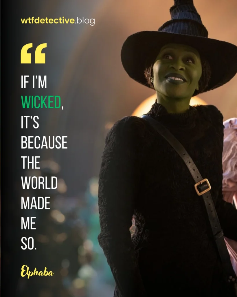 wicked 2024 quote, wicked 2024 movie lines and dialogues, Cynthia Erivo sayings, Elphaba quotes, world made me so
