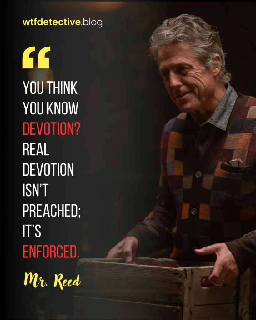 mr reed quote,  heretic 2024 movie quotes, movie lines, hugh grant 2024 movie quote, devotion quote