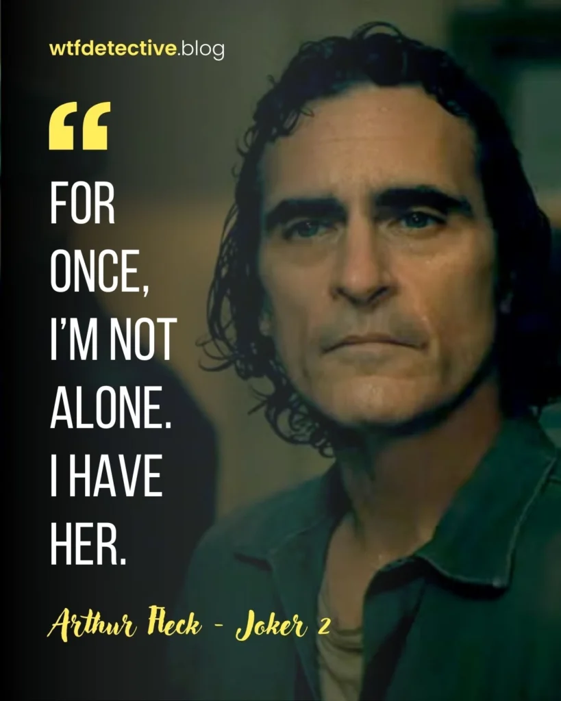  Joker: Folie à Deux quotes, Joker 2 movie quotes, joker 2 quotes, arthur fleck quotes, arthur fleck 2024 quotes, Joaquin Phoenix quotes, lines from joker, 
i am not alone