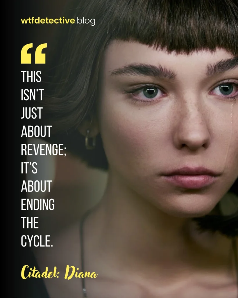 Citadel: Diana quotes, lines dialogues, Diana Cavalieri Quotes, Matilda De Angelis Quote, this is not about revenge, ending cycle, 2024