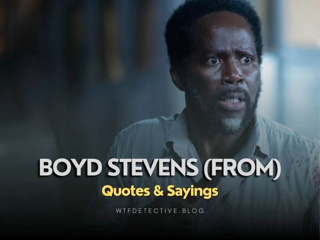 Boyd Stevens Quotes – “From” Season 1-3