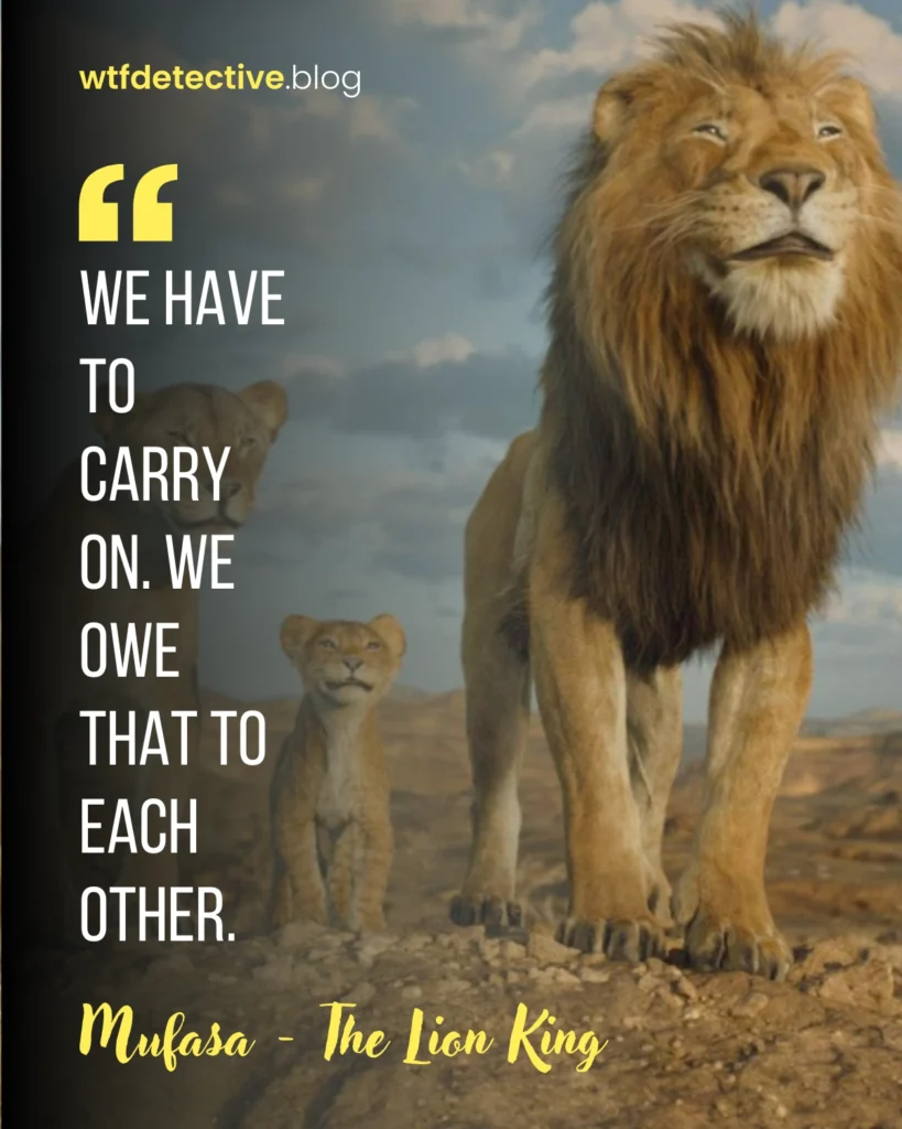 Mufasa: The Lion King movie lines dialogues, Quotes, Mufasa 2024 Quotes, mufasa quote, we have to carry on 