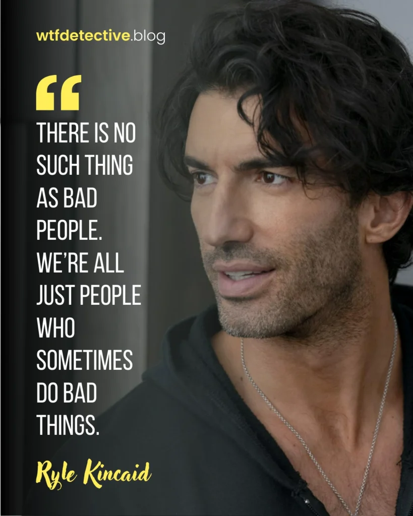 it ends with us 2024 movie quotes, lines dialogues, Ryle Kincaid Quotes,  Justin Baldoni, no such thing as bad people