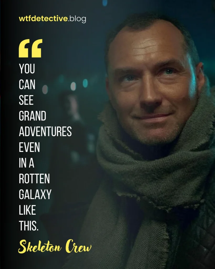 star wars: Skeleton Crew tv series quotes, jude law Quotes, jod na nawood quotes, star wars 2024 series sayings