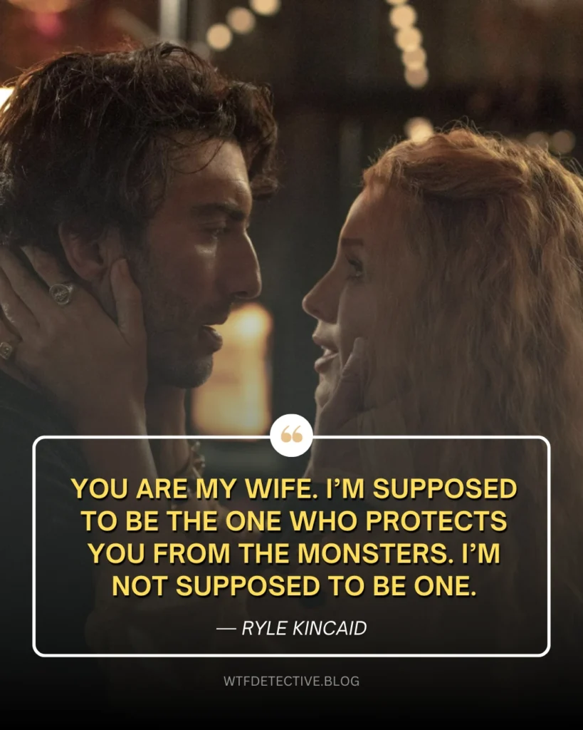 it ends with us 2024 movie quotes, lines dialogues, lily bloom Quotes, Ryle Kincaid Quotes, Blake Lively sayings, Justin Baldoni, you are my wife