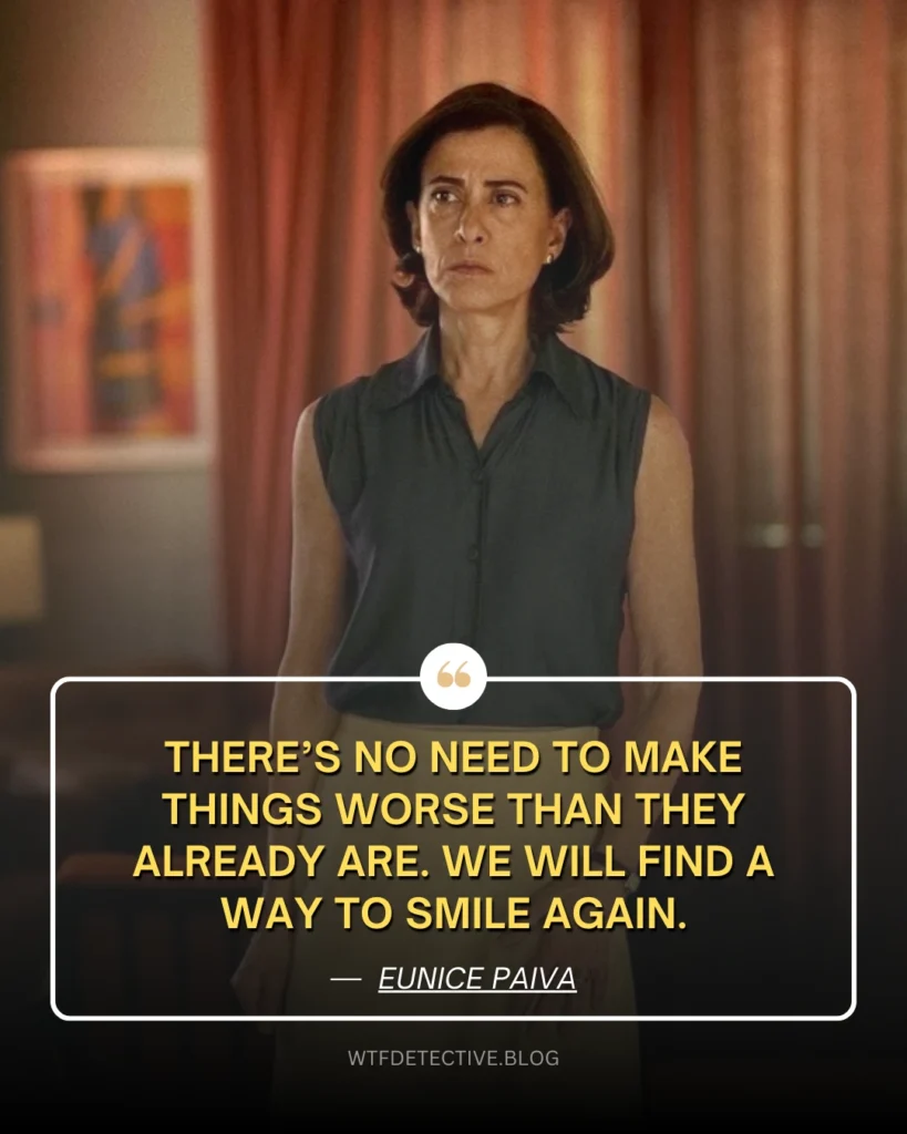 I'm Still Here (2024) Quote,Fernanda Torres in I'm Still Here (movie), Eunice Paiva sayings lines