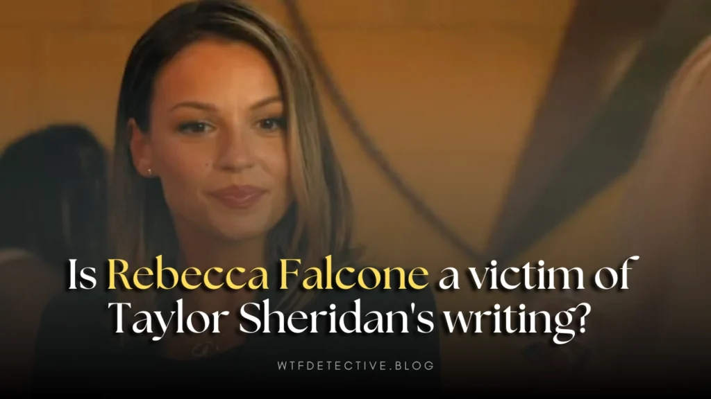 Is Rebecca Falcone a victim of Taylor Sheridan’s writing?