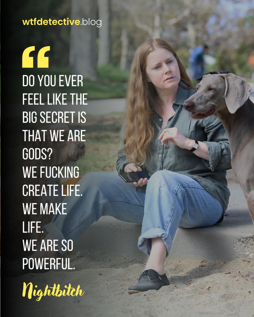 nightbitch quotes, nightbitch 2024 movie sayings, lines and dialogues, amy adams quotes, women are gods quote