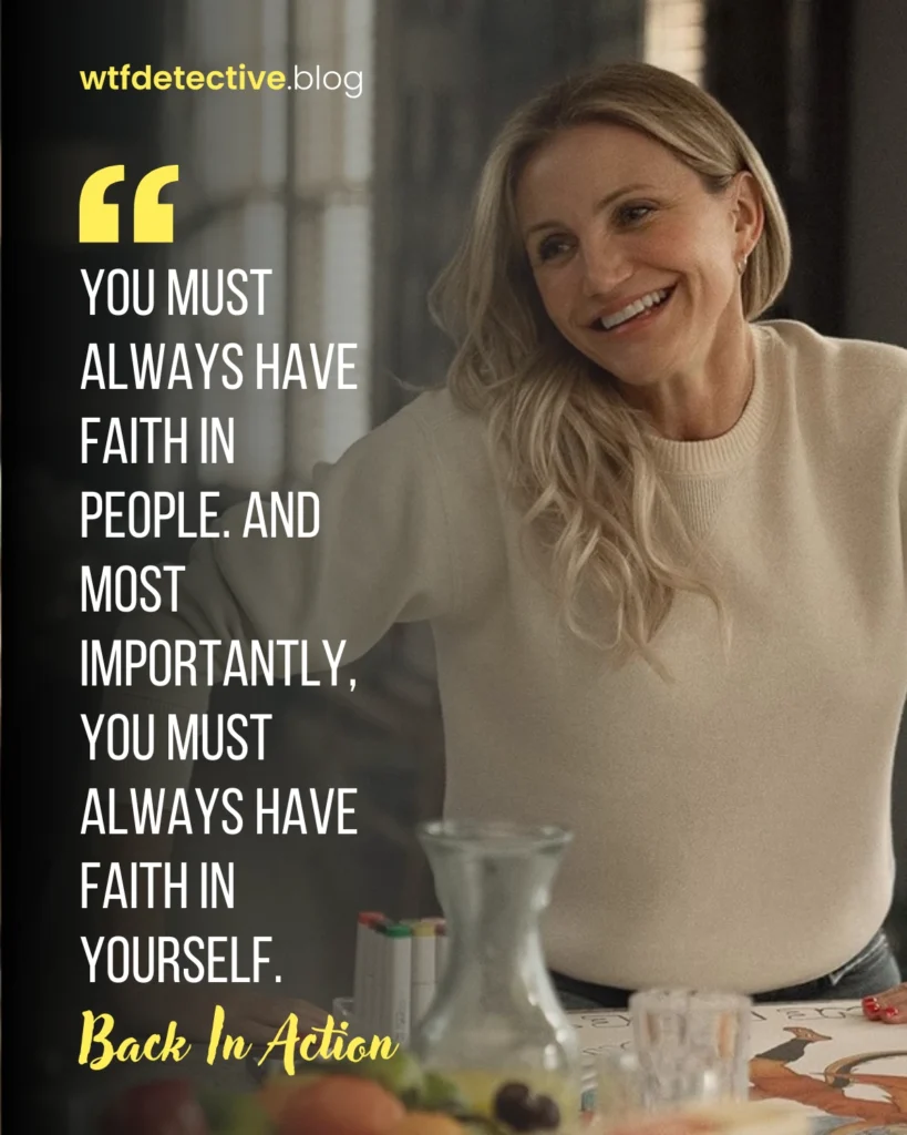 back in action quotes, back in action 2025 cameron diaz, lines dialogues, you must always have faith in yourself.