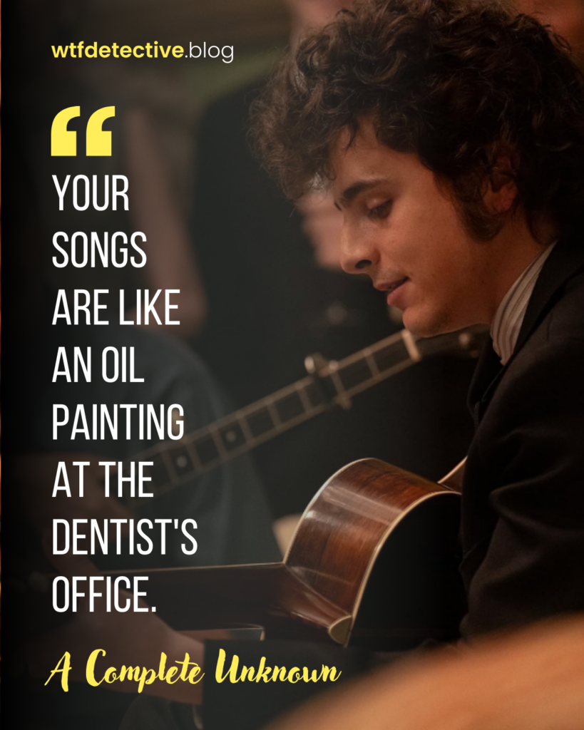 A Complete Unknown quotes, A Complete Unknown 2024 movie sayings, lines and dialogues, Timothée Chalamet as Bob Dylan quotes, oil painting in dentist office