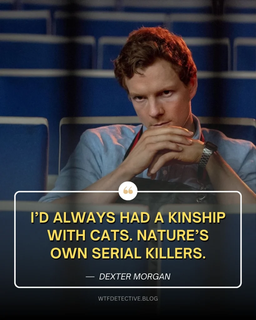 dexter original sin quotes, lines, dialogues, Dexter Morgan quotes, sayings, (Patrick Gibson) Quotes, cats are serial killers quote 2024