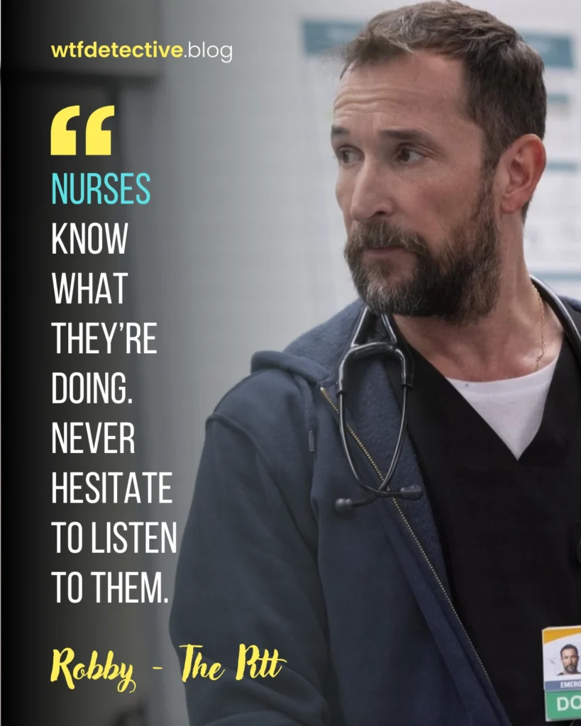 the pitt 2025 series quotes, lines, dialogues, robby, Michael 'Robby' Robinavitch quote, noah wyle,quotes about nurse 2025, nurses know what they doing