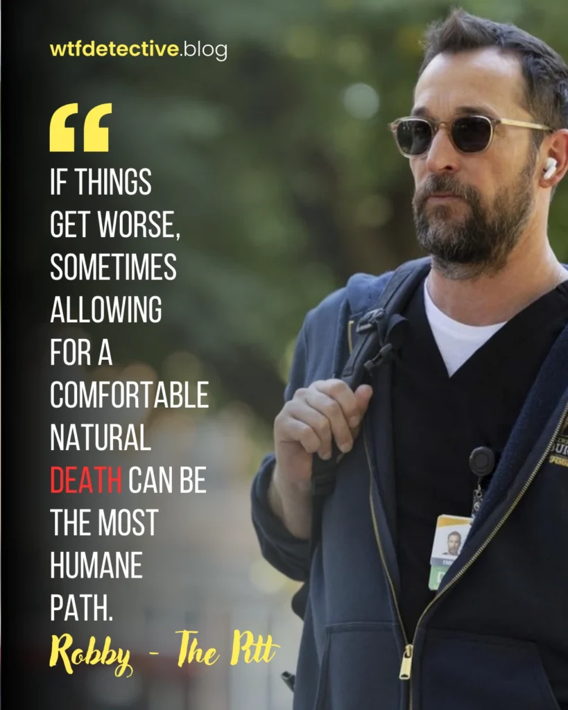 the pitt 2025 series quotes, lines, dialogues, robby, Michael 'Robby' Robinavitch quote, noah wyle, natural death is humane