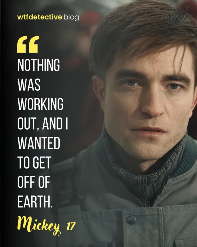 mickey 17 movie quote, mickey 17 quotes, robert pattinson 2025 movie