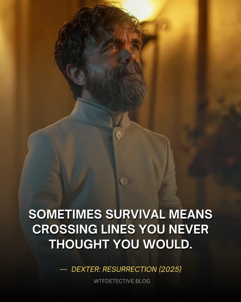 25+ Best Quotes from Dexter Resurrection (2025) Sometimes survival means crossing lines you never thought you would. Leon Prater (Peter Dinklage) Quotes, dexter resurrection 2025 line scene