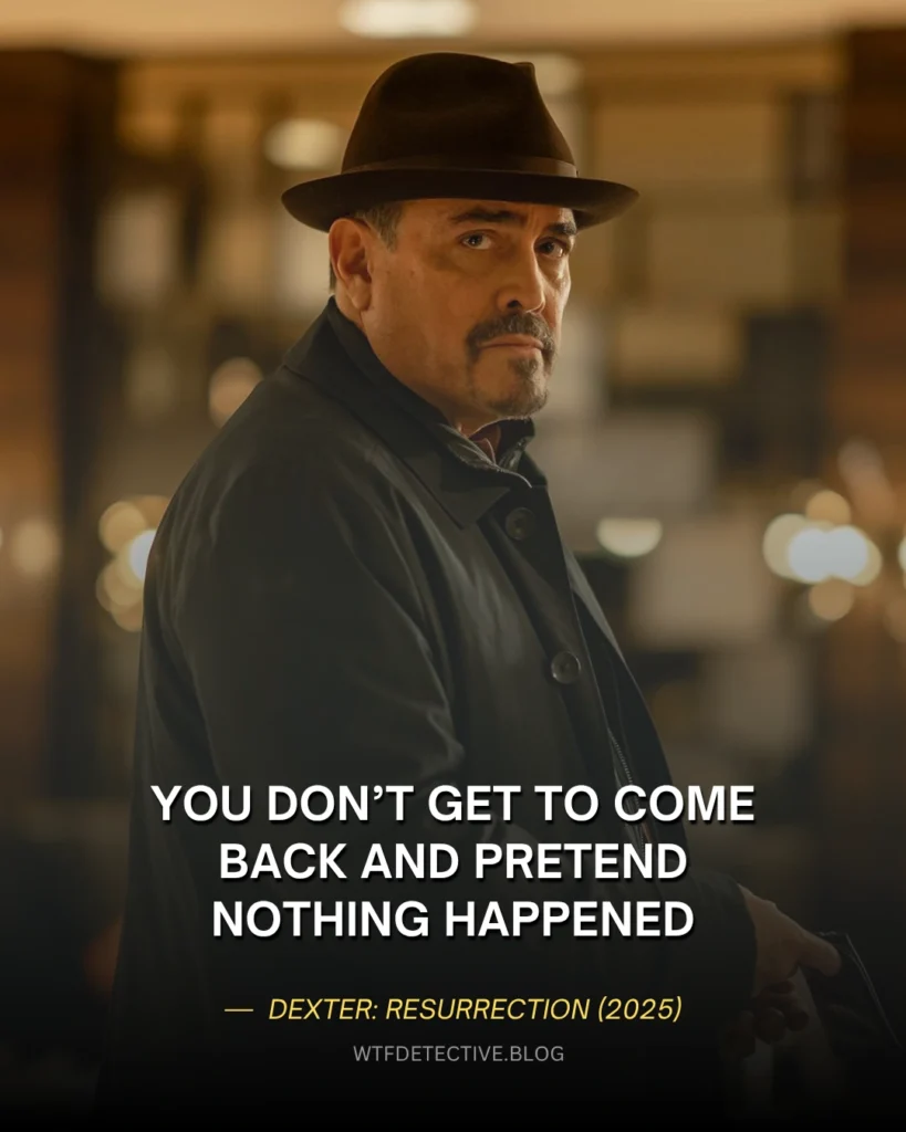 25+ Best Quotes from Dexter Resurrection (2025) You don’t get to come back and pretend nothing happened, Angel Batista (David Zayas) Quotes, dexter resurrection 2025 line scene